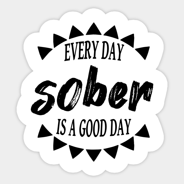 Every Day Is A Good Day Sober Sticker by JodyzDesigns